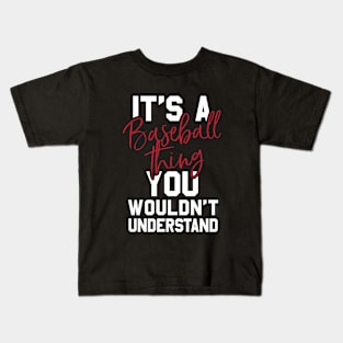 It's a Baseball Thing - You Wouldn't Understand - Ball Shirt Kids T-Shirt